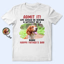 Custom Photo Admit It Life Would Be Boring Pet Mom Dad - Personalized T Shirt