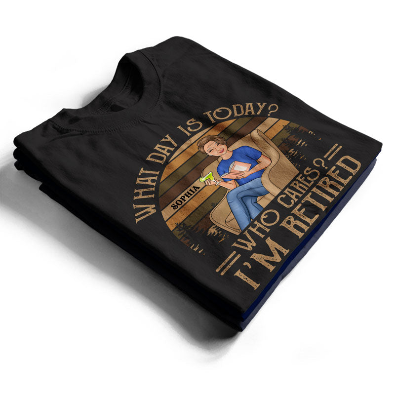 What Day Is Today Who Cares I’m Retired Reading - Retirement Gift - Personalized Custom T Shirt