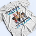 We Are More Than Besties BFF - Anniversary, Birthday Gift For Besties, Best Friends - Personalized Custom T Shirt
