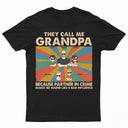 They Call Me Grandpa Because Partner In Crime - Gift For Father, Parents, Family, Grandparent, Grandfather - Personalized Custom T Shirt