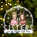 I'll Be There For You - Christmas Gift For Bestie, Sister - Personalized Custom Shaped Acrylic Ornament