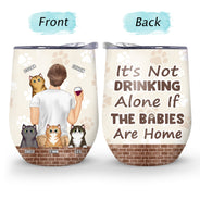 It's Not Drinking Alone - Gift For Dog And Cat Lovers - Personalized Custom Wine Tumbler
