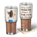 It's Not Drinking Alone - Gift For Dog Mom, Dog Dad - Personalized Custom 30 Oz Tumbler