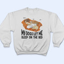 Let Me Sleep On The Bed - Gift For Dog Lovers - Personalized Custom T Shirt