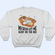Let Me Sleep On The Bed - Gift For Dog Lovers - Personalized Custom T Shirt