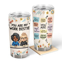 You Are My Work Bestie - Gift For Colleagues, Besties - Personalized Tumbler