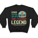 The Man The Myth The Fishing Legend - Gift For Father And Grandfather - Personalized Custom T Shirt