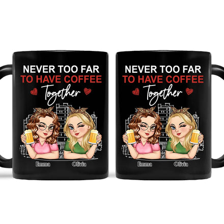 Never Too Far To Have Coffee Together - Personalized Mug