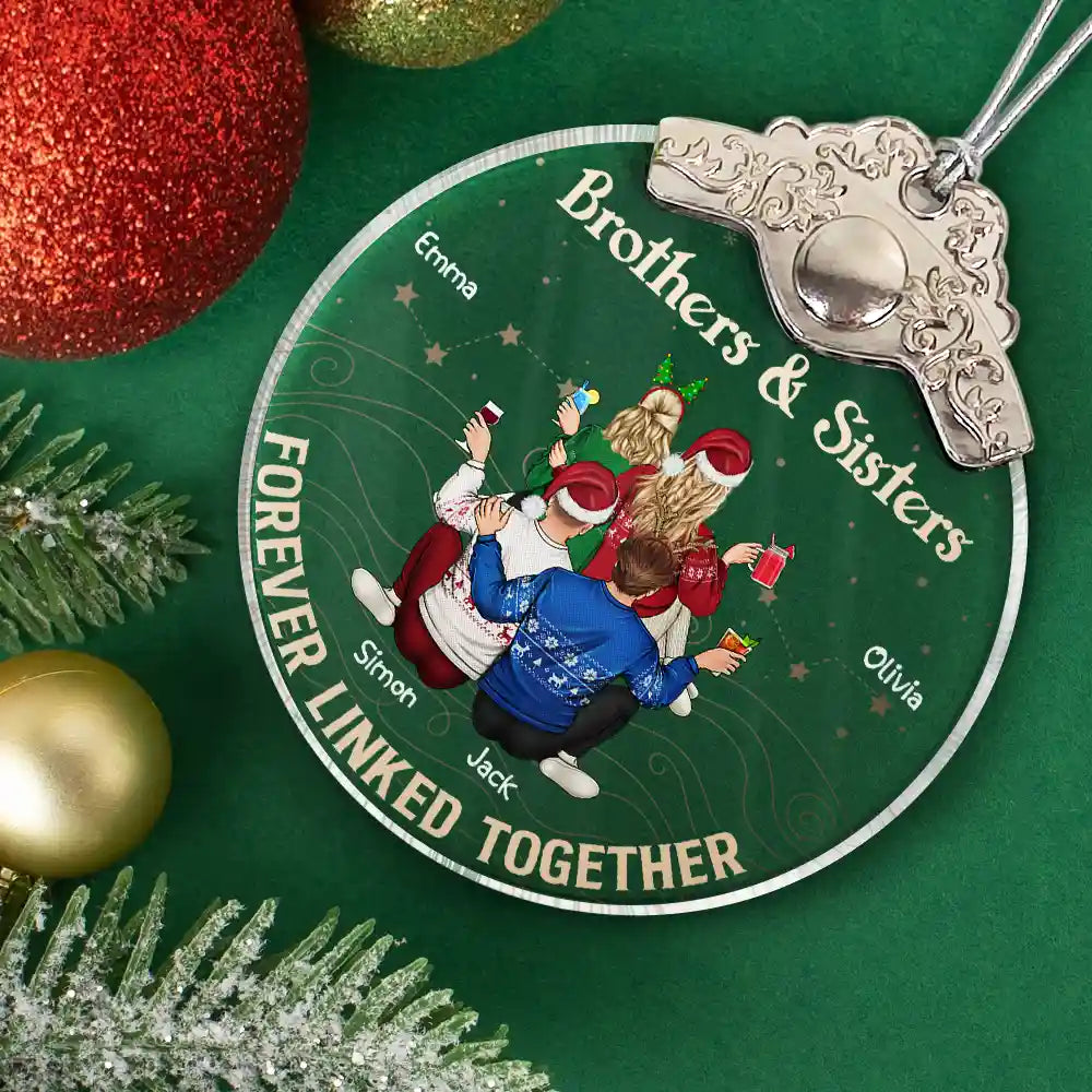 Gift For Sibling,Gift For Sisters,Gift For Brothers,Cousin,Christmas,Happy,Family - Brothers & Sisters Forever Linked Together - Personalized Glass Ornament With Silver Cap