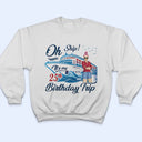 Cruising Oh Ship My Birthday Trip - Birthday Gift For Travel Lovers - Personalized Custom T Shirt
