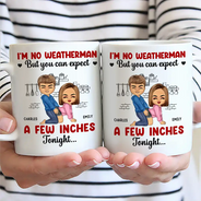 Gift For Couples, Gift For Husband, Gift For Wife, Gift For Boyfriend, Gift For Girlfriend, Love - I Am No Weatherman Sexy Couple - Personalized Mug