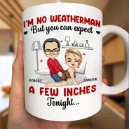 Gift For Couples, Gift For Husband, Gift For Wife, Gift For Boyfriend, Gift For Girlfriend, Love - I Am No Weatherman Sexy Couple - Personalized Mug