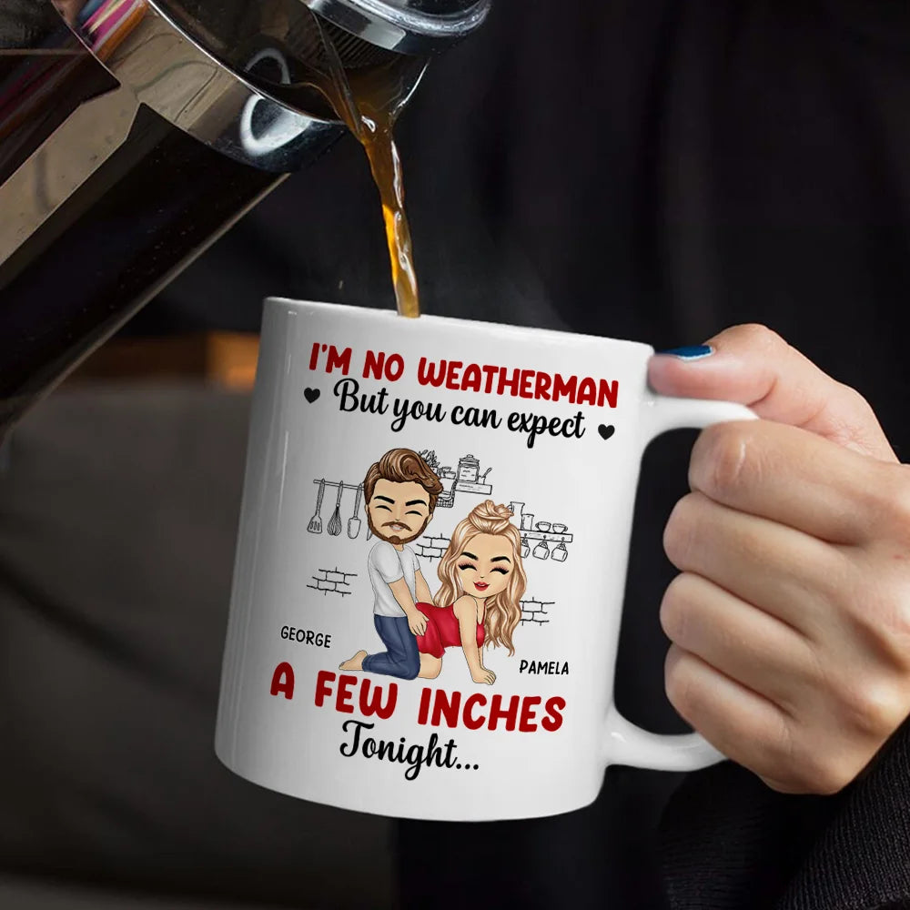 Gift For Couples, Gift For Husband, Gift For Wife, Gift For Boyfriend, Gift For Girlfriend, Love - I Am No Weatherman Sexy Couple - Personalized Mug