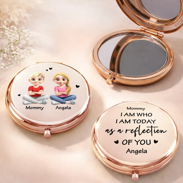 Mom - Daughters (Adult),Mom - Daughters (Young),Gift For Mother,Love - I Am Who I Am Today As A Reflection Of You - Personalized Compact Mirror