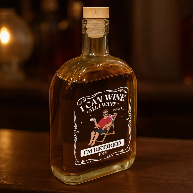 Retirement,Parents,Gift For Grandparents,Funny - I Can Wine All I Want I'm Retired - Personalized Whiskey Bottle