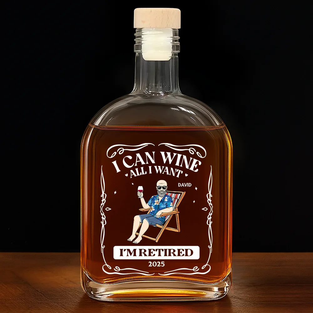 Retirement,Parents,Gift For Grandparents,Funny - I Can Wine All I Want I'm Retired - Personalized Whiskey Bottle