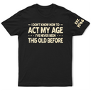 Top Market, Humorous, Gift For Men, Gift For Yourself, Custom Text - I Don't Know How To Act My Age - Personalized T Shirt