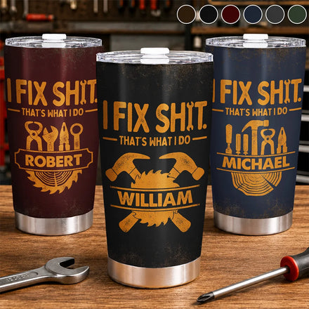 I Fix Sh!t That's What I Do - Personalized Tumbler