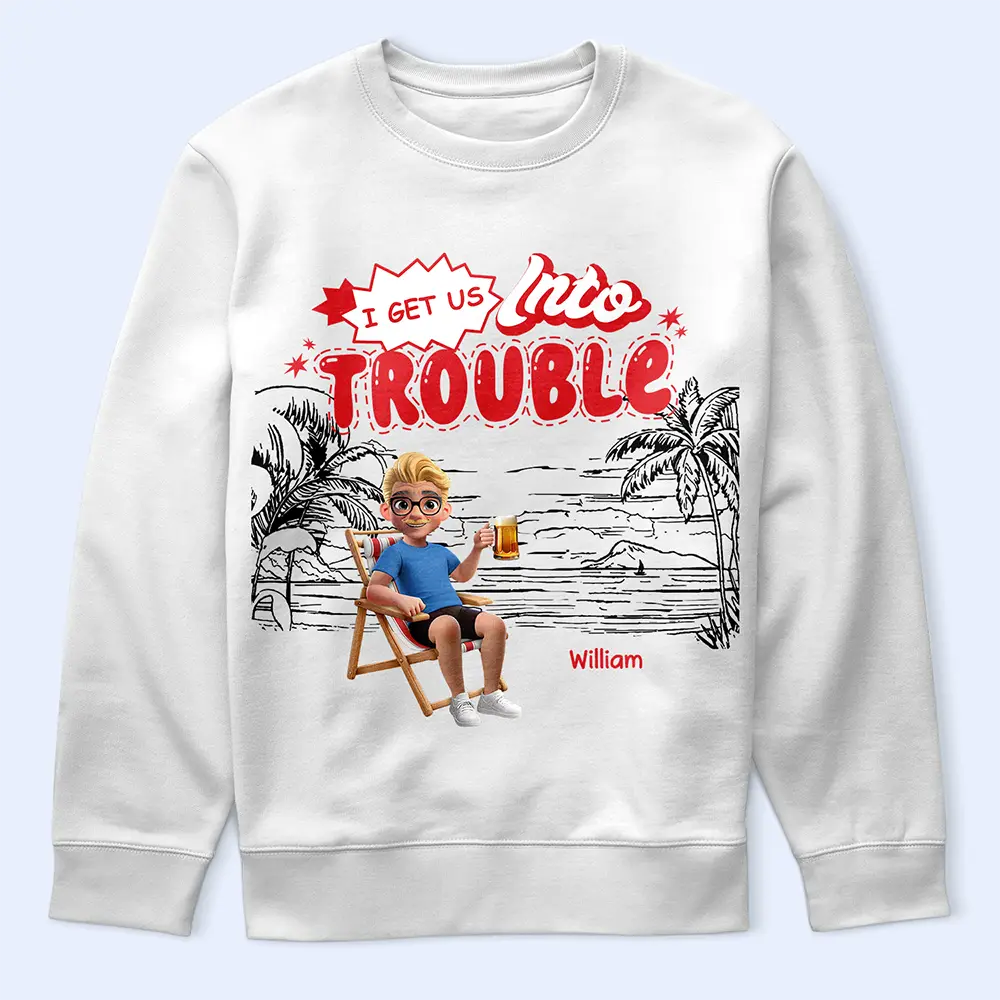 Best friends' Hobby,Gift For Bestie,Summer,Gift For Women,Gift For Yourself,Happy - I Get Us Into Trouble - Personalized T Shirt