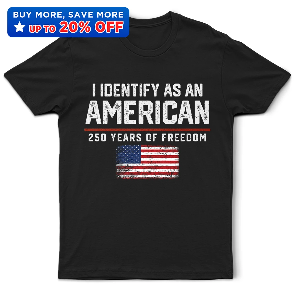 I Identify As An American 250 Years Of Freedom - T Shirt