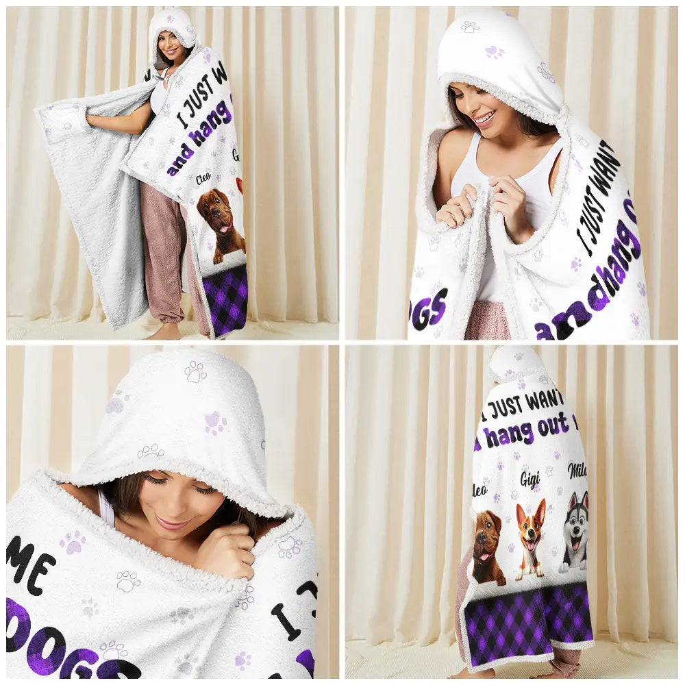 Dog Lovers,Dog Mom,Dog Dad,Gift For Women,Gift For Men,Christmas - I Just Want To Hang Out With My Dogs - Personalized Wearable Hooded Blanket
