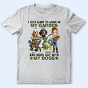Gardening,Gift For Women,Happy,Gift For Yourself - I Just Want To Work In My Garden - Personalized T Shirt