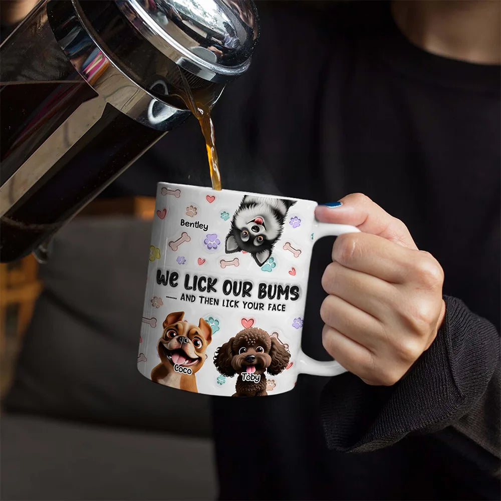 Dog Mom,Dog Dad,Dog Lovers - I Lick My Bum Dog Lovers - 3D Effect Printed Mug, Personalized White Edge-to-Edge Mug