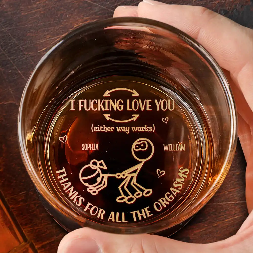 I Love You Thanks For All The Orgasms - Personalized Engraved Whiskey Glass