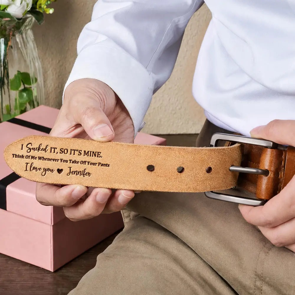 Gift For Couples,Gift For Husband,Gift For Boyfriend,Funny - I Sucked It So It's Mine - Personalized Cowhide Leather Belt