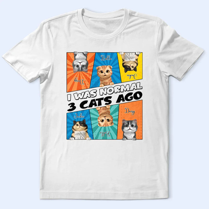 Cat Lovers,Cat Mom,Cat Dad,Pet Lovers,Pet Mom,Pet Dad - I Was Normal 3 Cats Ago - Personalized T Shirt