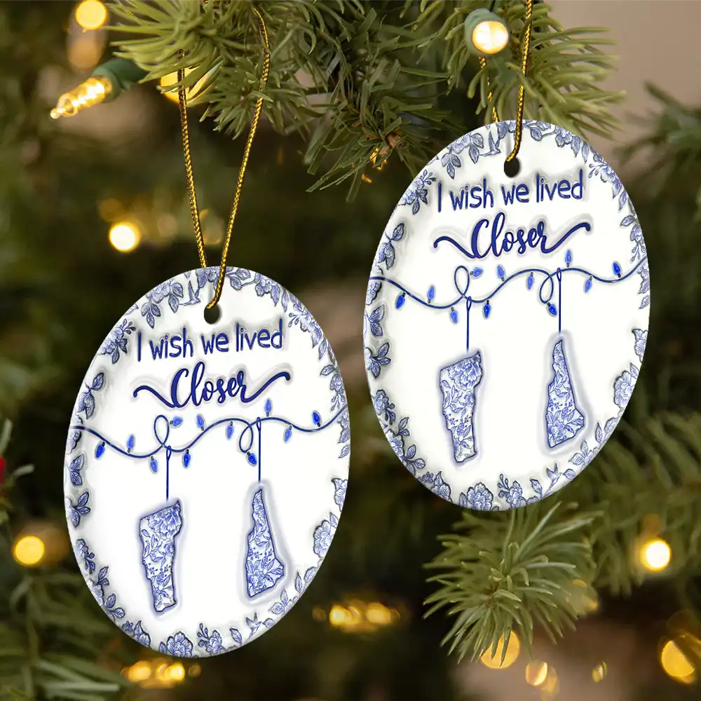 Top Market,Family,Gift For Bestie,Long Distance,Happy - I Wish We Lived Closer 3D Inflated Effect - Personalized Circle Ceramic Ornament