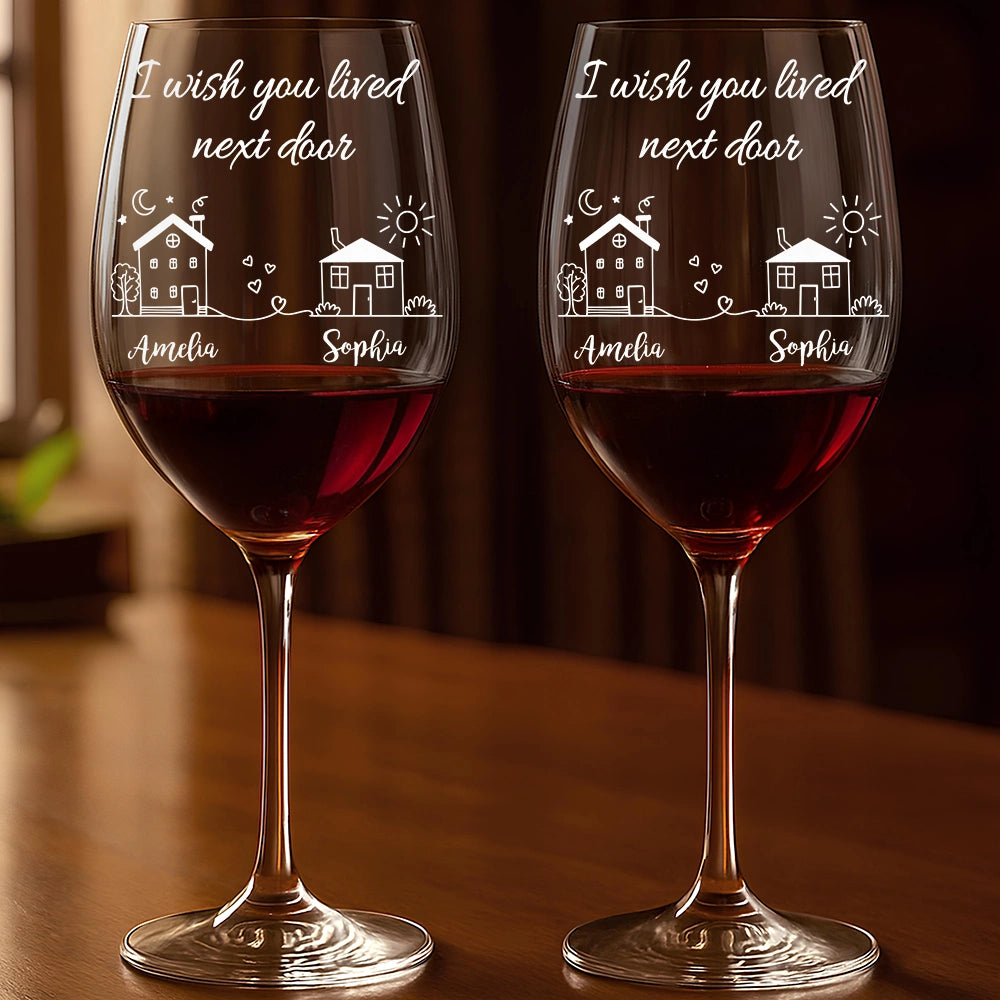 I Wish You Lived Next Door - Personalized Wine Glass