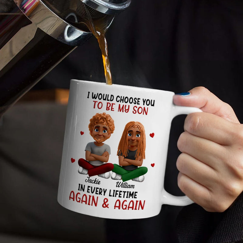 I Would Choose You To Be My Daughter Son In Every Lifetime - Personalized Mug