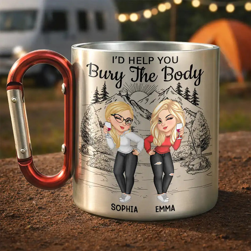 Happy, Gift For Bestie, Best friends' Hobby - I Would Help You Bury The Body - Personalized Carabiner Mug