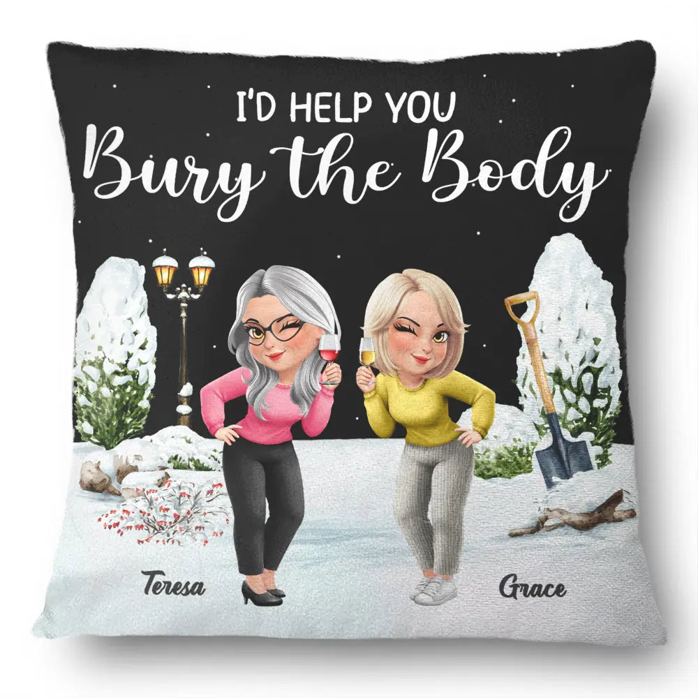 Gift For Bestie,Funny - I Would Help You Bury The Body 3D Effect Besties - Personalized Pillow