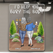 Gift For Bestie,Funny - I'd Help You Bury - Personalized Custom Shaped Acrylic Car Visor Clip