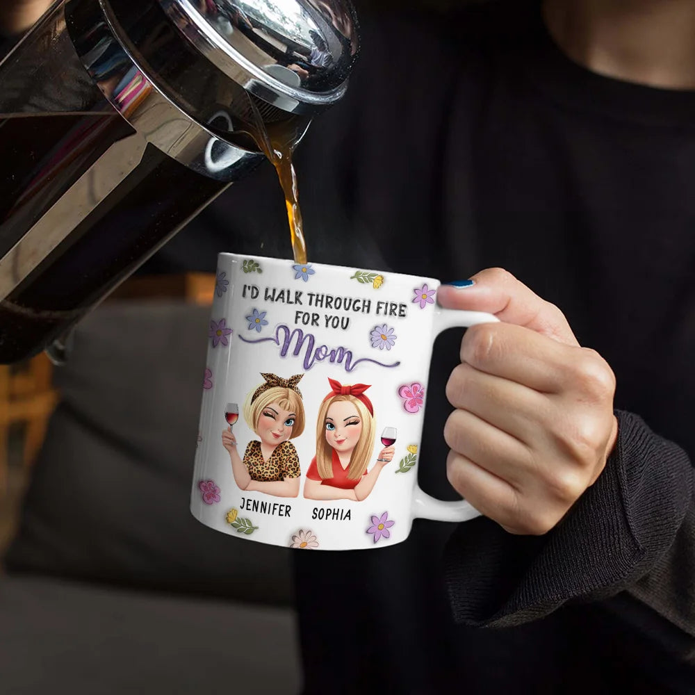 Gift For Mother,Mom - Daughters (Adult),Funny - I'd Walk Through Fire For You Mom - Personalized White Edge-to-Edge Mug
