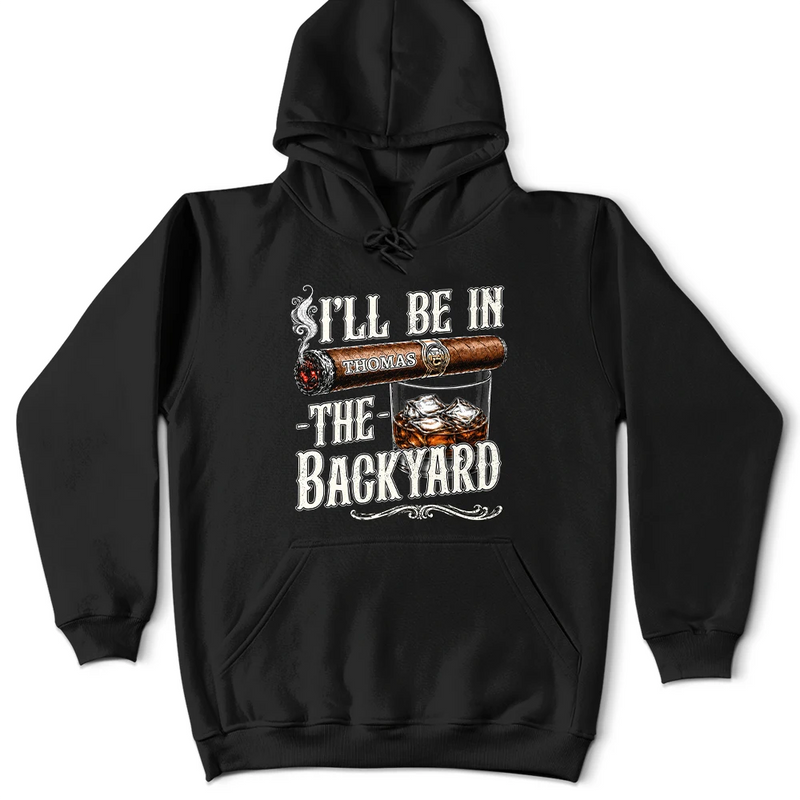 Top Market,Gift For Men,Gift For Yourself,Humorous,Custom Text - I'll Be In The Backyard - Personalized T Shirt