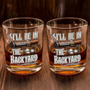 Gift For Men, Gift For Yourself, Humorous, Custom Text - I'll Be In The Backyard - Personalized Whiskey Glass