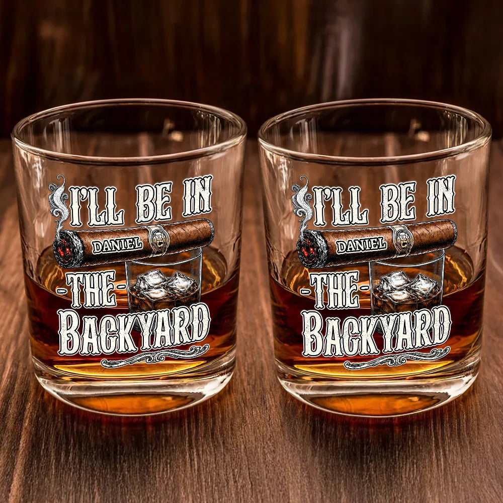 Gift For Men, Gift For Yourself, Humorous, Custom Text - I'll Be In The Backyard - Personalized Whiskey Glass