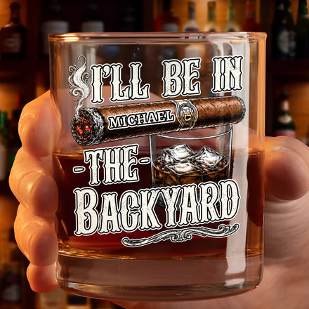 I'll Be In The Backyard - Personalized Whiskey Glass