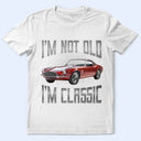 Gift For Father,Custom Photo,Proud,Remove BG Photo - Custom Photo I'm Not Old I'm Classic - Personalized T Shirt