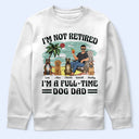 Funny,Retirement,Dog Lovers,Dog Mom,Dog Dad,Pet Lovers - I'm Not Retired I'm A Full-Time Dog Mom Dog Dad - Personalized T Shirt