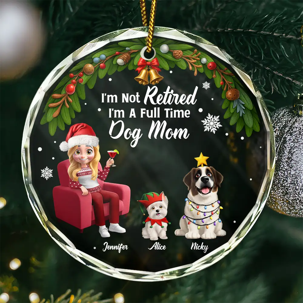 Dog Mom, Dog Lovers, Gift For Women, Gift For Yourself, Christmas, Retirement, Happy - I'm Not Retired I'm A Full Time Dog Cat Mom - Personalized Circle Glass Ornament