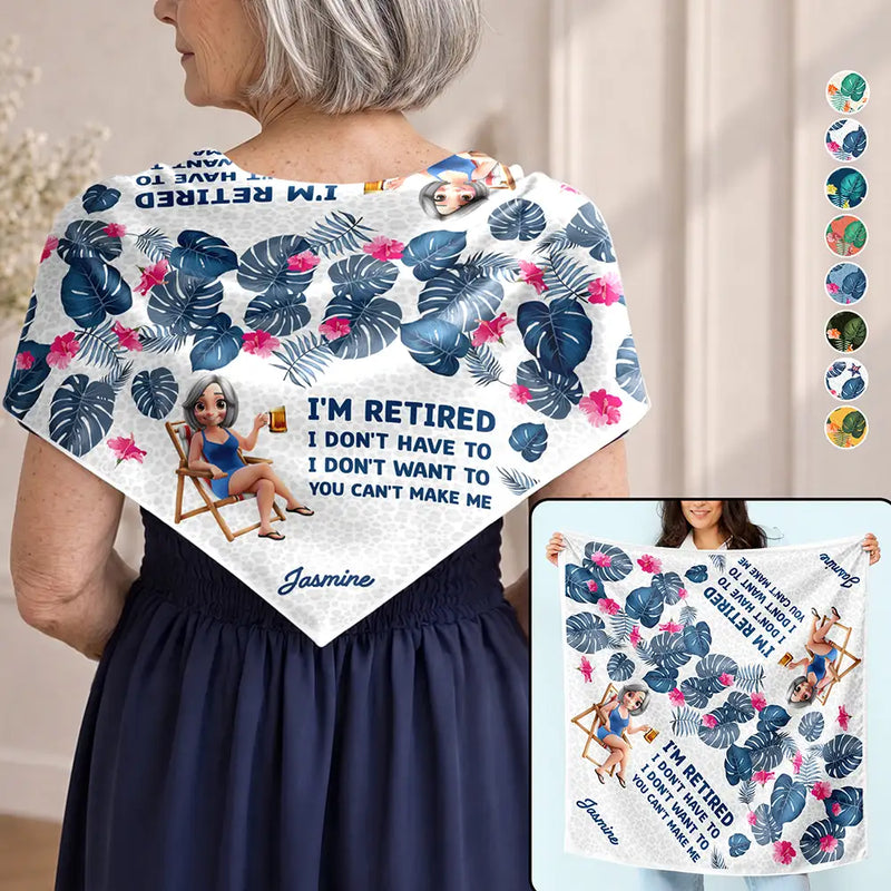 Gift For Yourself,Gift For Women,Beach,Summer,Retirement,Humorous,Vector - I'm Retired I Don't Have To Gift For Women, Mom, Grandma, Besties - Personalized Scarf