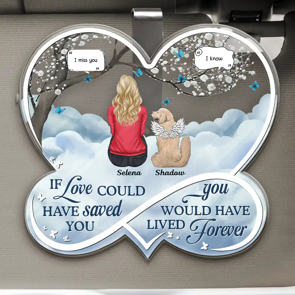 If Love Could Have Saved You Memorial Dog Cat - Personalized Custom Shaped Acrylic Car Visor Clip