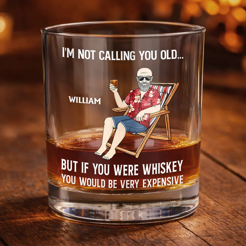 If You Were Whiskey You Would Be Very Expensive - Personalized Whiskey Glass