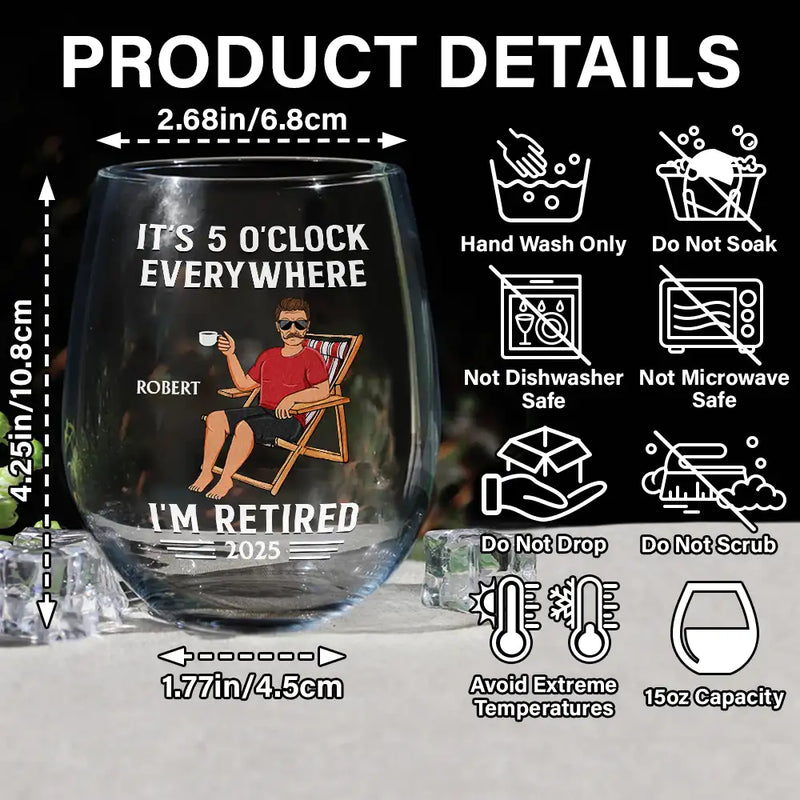 Retirement,Gift For Women,Gift For Yourself,Gift For Wife - It's 5 O'clock Everywhere I'm Retired - Personalized Stemless Wine Glass