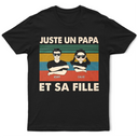 Gift For Husband,Parents,Gift For Yourself,Gift For Men,Gift For Father,Dad - Daughters (Adult),Dad - Daughters (Young),Dad - Sons,Dad - Children,Happy,French,Non-Eng,Vector,Proud - Juste Un Papa Et Sa Fille - T-Shirt Personnalisé