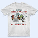 Happily Retired Together Camping Husband Wife - Couple Gift - Personalized Custom T Shirt